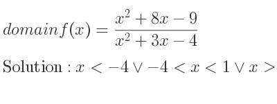 The domain of f(x)=(x^2+8x-9)/(x^2+3x-4) is x<-4\lor-4<x<1\lor x>1